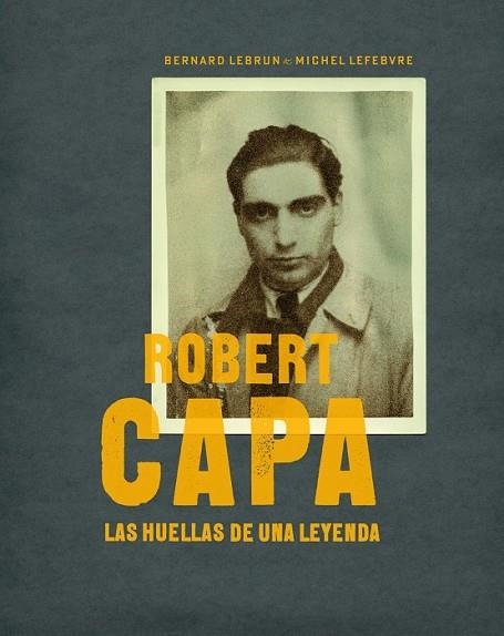 ROBERT CAPA. LAS HUELLAS DE UNA LEYENDA | 9788497857772 | LEBRUN, BERNARD;LEFEBVRE, MICHEL | Llibreria Drac - Librería de Olot | Comprar libros en catalán y castellano online