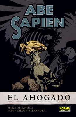 ABE SAPIEN 1. EL AHOGADO | 9788467907537 | MIGNOLA, MIKE; ALEXANDER, JASON SHAWN | Llibreria Drac - Librería de Olot | Comprar libros en catalán y castellano online