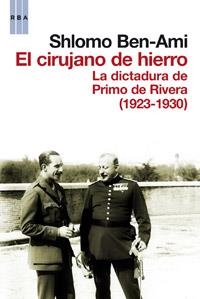CIRUJANO DE HIERRO LA DICTADURA DE PRIMO DE RIVERA, EL | 9788490061619 | BEN AMI, SHLOMO | Llibreria Drac - Librería de Olot | Comprar libros en catalán y castellano online