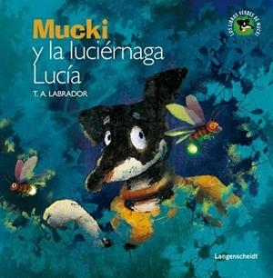 MUCKI Y LA LUCIERNAGA LUCIA | 9788499296845 | LABRADOR, T.A. | Llibreria Drac - Librería de Olot | Comprar libros en catalán y castellano online