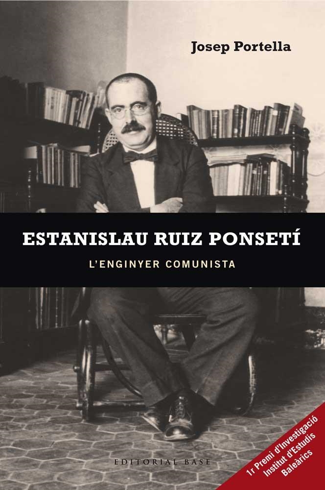 ESTANISLAU RUIZ  PONSETI L'ENGINYER COMUNISTA | 9788415267805 | PORTELLA, JOSEP | Llibreria Drac - Llibreria d'Olot | Comprar llibres en català i castellà online