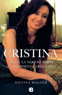 CRISTINA, TODA LA VERDAD SOBRE LA PRESIDENTA ARGENTINA | 9788466647908 | WALGER, SILVINA | Llibreria Drac - Librería de Olot | Comprar libros en catalán y castellano online