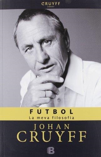 FUTBOL. LA MEVA FILOSOFIA | 9788466652131 | CRUYFF, JOHAN | Llibreria Drac - Librería de Olot | Comprar libros en catalán y castellano online