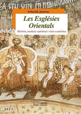 ESGLÉSIES ORIENTALS, LES: HISTÒRIA, TRADICIÓ ESPIRITUAL I VISIÓ ECUMÈNICA | 9788499751115 | JANERAS, SEBASTIÀ | Llibreria Drac - Librería de Olot | Comprar libros en catalán y castellano online