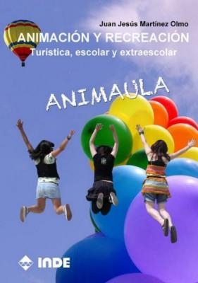 ANIMACION Y RECREACION: TURISTICA ESCOLAR Y EXTRAESCOLAR: ANIMAULA | 9788497292887 | MARTINEZ, JUAN JESUS | Llibreria Drac - Librería de Olot | Comprar libros en catalán y castellano online