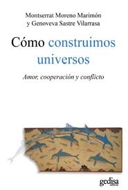 COMO CONSTRUIMOS UNIVERSOS: AMOR COOPERACION Y CONFLICTO | 9788497845489 | MORENO, MONTSE | Llibreria Drac - Librería de Olot | Comprar libros en catalán y castellano online