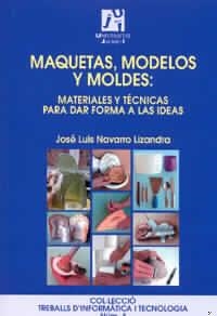 MAQUETAS, MODELOS Y MOLDES: MATERIALES Y TÉCNICAS PARA DAR FORMA A LAS IDEAS  | 9788480213042 | NAVARRO LIZANDRA, JOSÉ LUIS  | Llibreria Drac - Librería de Olot | Comprar libros en catalán y castellano online