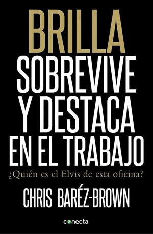 BRILLA, SOBREVIVE Y DESTACA EN EL TRABAJO | 9788415431176 | BARÉZ-BROWN, CHRIS | Llibreria Drac - Librería de Olot | Comprar libros en catalán y castellano online