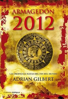 ARMAGEDON 2012. LAS PROFECIAS MAYAS DEL FIN DEL MUNDO | 9788448068912 | GILBERT, ADRIAN | Llibreria Drac - Llibreria d'Olot | Comprar llibres en català i castellà online