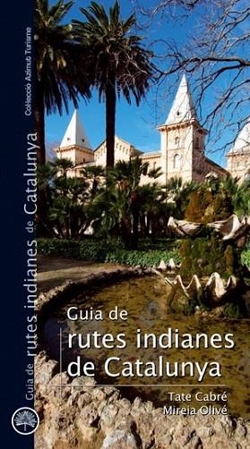 GUIA DE RUTES INDIANES DE CATALUNYA | 9788497918732 | OLIVÉ, MIREIA / TATE CABRÉ | Llibreria Drac - Librería de Olot | Comprar libros en catalán y castellano online