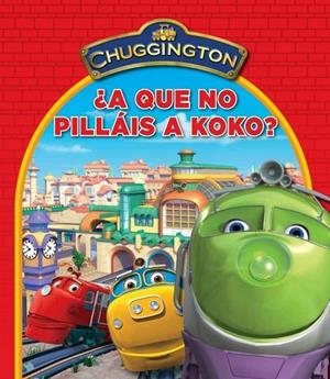 CHUGGINGTON. A QUE NO PILLAIS A KOKO | 9788448832346 | VV.AA. | Llibreria Drac - Librería de Olot | Comprar libros en catalán y castellano online
