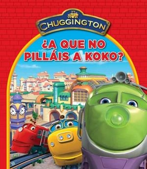 CHUGGINGTON. A QUE NO PILLAIS A KOKO | 9788448832346 | VV.AA. | Llibreria Drac - Librería de Olot | Comprar libros en catalán y castellano online