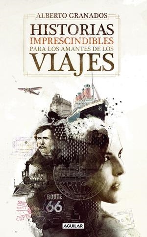 HISTORIAS IMPRESCINDIBLES PARA LOS AMANTES DE LOS VIAJES | 9788403101265 | GRANADOS, ALBERTO | Llibreria Drac - Librería de Olot | Comprar libros en catalán y castellano online