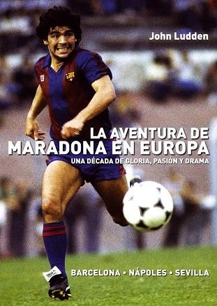 AVENTURA DE MARADONA EN EUROPA, LA | 9788492626953 | LUDDEN, JOHN | Llibreria Drac - Librería de Olot | Comprar libros en catalán y castellano online