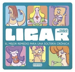 LIGAR. EL MEJOR REMEDIO PARA UNA SOLTERÍA CRÓNICA | 9788444120973 | MATERA, PABLO | Llibreria Drac - Librería de Olot | Comprar libros en catalán y castellano online