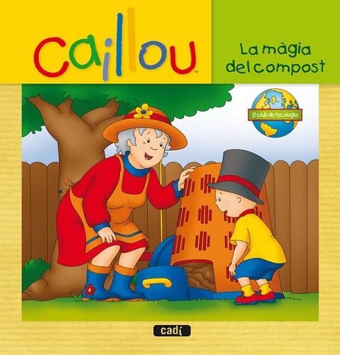 CAILLOU LA MÀGIA DEL COMPOST | 9788447460991 | CHOUETTE PUBLISHING | Llibreria Drac - Librería de Olot | Comprar libros en catalán y castellano online