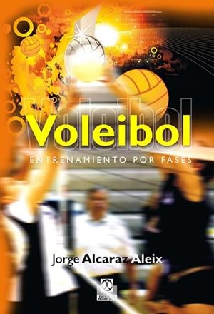 VOLEIBOL: ENTRENAMIENTO POR FASES | 9788499100685 | ALCARAZ ALEIX, JORGE | Llibreria Drac - Librería de Olot | Comprar libros en catalán y castellano online