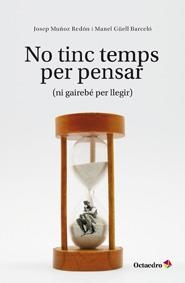 NO TINC TEMPS PER PENSAR (NI GAIREBE PER LLEGIR) | 9788499212081 | MUÑOZ, JOSEP / GUELL, MANEL | Llibreria Drac - Librería de Olot | Comprar libros en catalán y castellano online