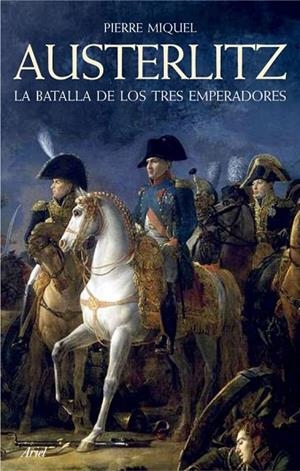 AUSTERLITZ LA BATALLA DE LOS TRES EMPERADORES | 9788434452503 | MIQUEL, PIERRE | Llibreria Drac - Llibreria d'Olot | Comprar llibres en català i castellà online