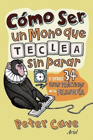 COMO SER UN MONO QUE TECLEA SIN PARAR Y OTROS 34 USOS PRACTI | 9788434413306 | CAVE, PETER | Llibreria Drac - Librería de Olot | Comprar libros en catalán y castellano online