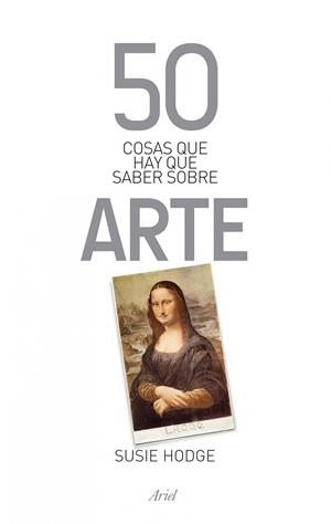 50 COSAS QUE HAY QUE SABER SOBRE ARTE | 9788434400320 | HODGE, SUSIE | Llibreria Drac - Librería de Olot | Comprar libros en catalán y castellano online