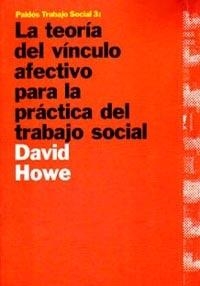 TEORIA DEL VINCULO AFECTIVO PARA LA PRACTICA DEL TRABAJO SOC | 9788449304088 | HOWE, DAVID | Llibreria Drac - Llibreria d'Olot | Comprar llibres en català i castellà online