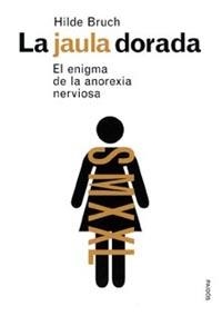 JAULA DORADA, LA.  EL ENIGMA DE LA ANOREXIA NERVIOSA | 9788449311734 | BRUCH, HILDE | Llibreria Drac - Librería de Olot | Comprar libros en catalán y castellano online