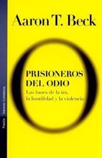 PRISIONEROS DEL ODIO. BASES DE LA IRA, HOSTILIDAD Y VIOLENCI | 9788449313608 | BECK, AARON T. | Llibreria Drac - Librería de Olot | Comprar libros en catalán y castellano online