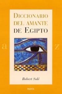 DICCIONARIO DEL AMANTE DE EGIPTO | 9788449314216 | SOLE, ROBERT | Llibreria Drac - Librería de Olot | Comprar libros en catalán y castellano online