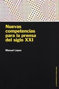 NUEVAS COMPETENCIAS PARA LA PRENSA DEL SIGLO XXI | 9788449316128 | LOPEZ, MANUEL | Llibreria Drac - Librería de Olot | Comprar libros en catalán y castellano online
