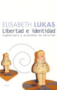 LIBERTAD E IDENTIDAD. LOGOTERAPIA Y PROBLEMAS DE ADICCIÓN | 9788449316630 | LUKAS, ELISABETH | Llibreria Drac - Llibreria d'Olot | Comprar llibres en català i castellà online