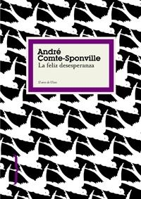 FELIZ DESESPERANZA, LA | 9788449321009 | COMTE-SPONVILLE, ANDRE | Llibreria Drac - Llibreria d'Olot | Comprar llibres en català i castellà online