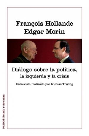 DIALOGOS SOBRE LA POLITICA, LA IZQUIERDA Y LA CRISIS | 9788449328022 | EDGAR MORIN/FRANÇOIS HOLLANDE | Llibreria Drac - Llibreria d'Olot | Comprar llibres en català i castellà online