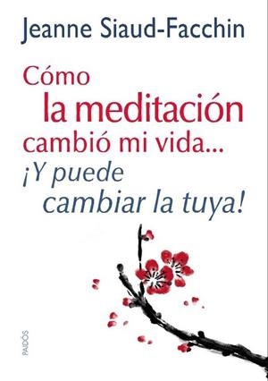 COMO LA MEDITACION CAMBIO MI VIDA Y PUEDE CAMBIAR LA TUYA | 9788449328152 | SIAUD-FACCHIN, JEANNE | Llibreria Drac - Librería de Olot | Comprar libros en catalán y castellano online