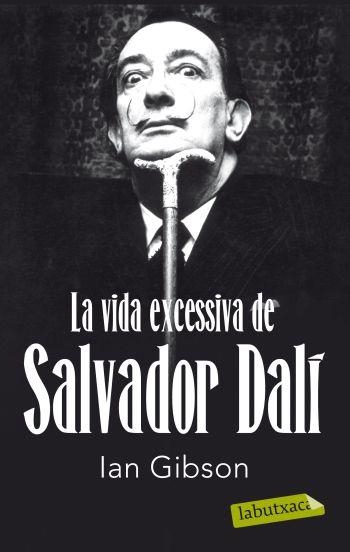 VIDA EXCESSIVA DE SALVADOR DALI, LA | 9788499302416 | GIBSON, IAN | Llibreria Drac - Librería de Olot | Comprar libros en catalán y castellano online