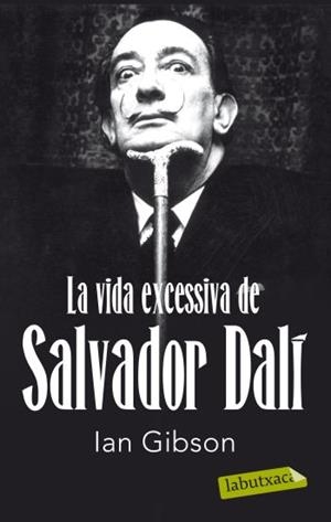 VIDA EXCESSIVA DE SALVADOR DALI, LA | 9788499302416 | GIBSON, IAN | Llibreria Drac - Librería de Olot | Comprar libros en catalán y castellano online