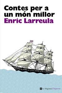 CONTES PER A UN MON MILLOR | 9788482649696 | LARREULA, ENRIC | Llibreria Drac - Librería de Olot | Comprar libros en catalán y castellano online