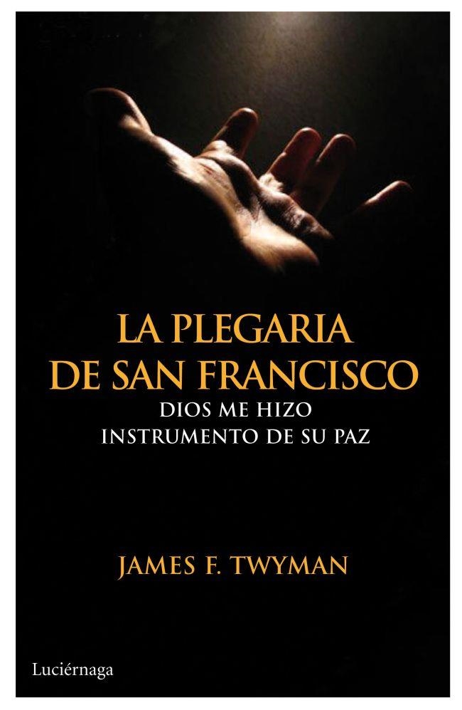PLEGARIA DE SAN FRANCISCO, LA | 9788492545643 | TWYMAN, JAMES F. | Llibreria Drac - Librería de Olot | Comprar libros en catalán y castellano online