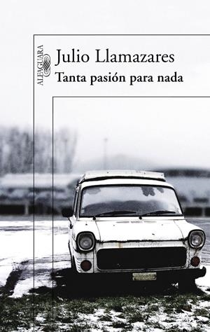 TANTA PASION PARA NADA | 9788420407043 | LLAMAZARES, JULIO | Llibreria Drac - Librería de Olot | Comprar libros en catalán y castellano online