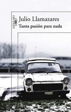 TANTA PASION PARA NADA | 9788420407043 | LLAMAZARES, JULIO | Llibreria Drac - Librería de Olot | Comprar libros en catalán y castellano online