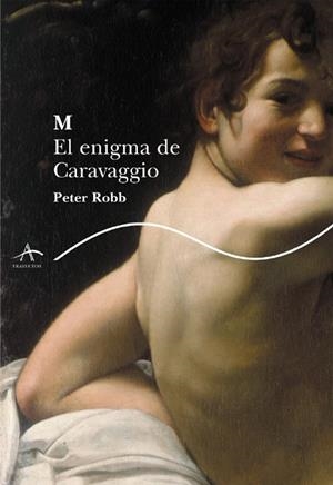 M. EL ENIGMA DE CARAVAGGIO | 9788484282709 | ROBB, PETER | Llibreria Drac - Librería de Olot | Comprar libros en catalán y castellano online