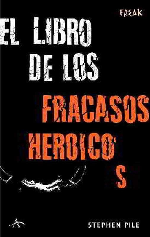 LIBRO DE LOS FRACASOS HEROICOS | 9788484283171 | PILE, STEPHEN | Llibreria Drac - Librería de Olot | Comprar libros en catalán y castellano online