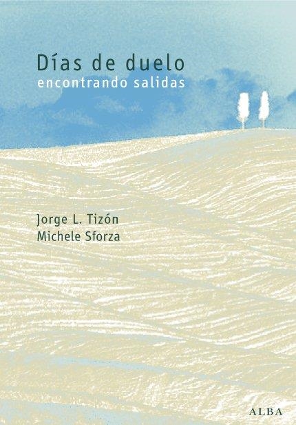 DIAS DE DUELO: ENCONTRANDO SALIDAS | 9788484283720 | TIZÓN, JORGE L. & SFORZA M.G. | Llibreria Drac - Librería de Olot | Comprar libros en catalán y castellano online