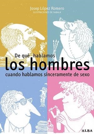 DE QUE HABLAMOS LOS HOMBRES CUANDO HABLAMOS SINCER. DE SEXO | 9788484283799 | LOPEZ, JOSEP; Y OTROS | Llibreria Drac - Librería de Olot | Comprar libros en catalán y castellano online