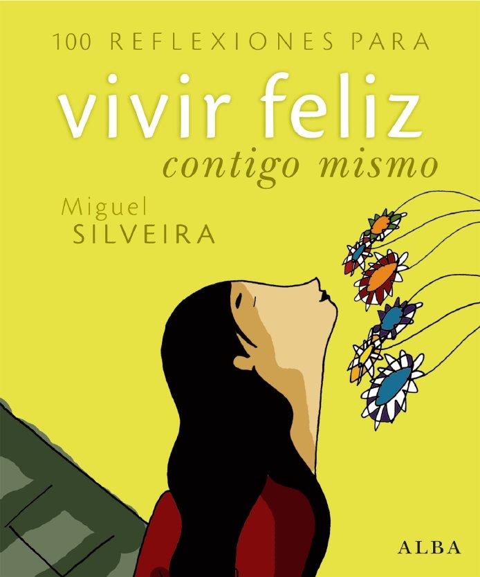 100 REFLEXIONES PARA VIVIR FELIZ CONTIGO MISMO | 9788484284260 | SILVEIRA, MIGUEL | Llibreria Drac - Librería de Olot | Comprar libros en catalán y castellano online