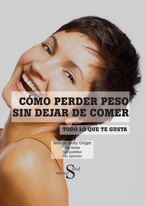 COMO PERDER PESO SIN DEJAR DE COMER TODO LO QUE TE GUSTA | 9788493769840 | GRÖGER, MOLLY | Llibreria Drac - Librería de Olot | Comprar libros en catalán y castellano online
