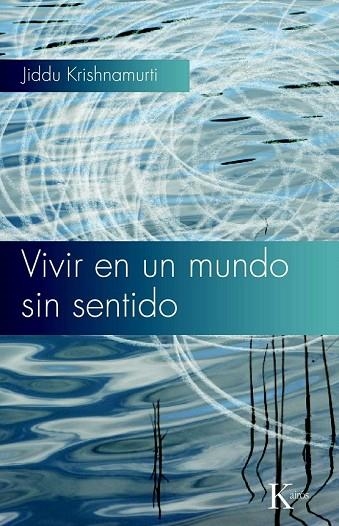 VIVIR EN UN MUNDO SIN SENTIDO | 9788472457768 | KRISHNAMURTI, JIDDU | Llibreria Drac - Llibreria d'Olot | Comprar llibres en català i castellà online