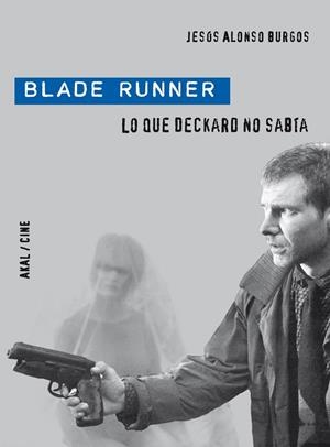 BLADE RUNNER. LO QUE DECKAR NO SABIA | 9788446028901 | ALONSO, JESUS | Llibreria Drac - Librería de Olot | Comprar libros en catalán y castellano online