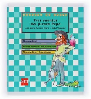 TRES CUENTOS DEL PIRATA PEPE | 9788467545746 | ROMERO YEBRA, ANA MARIA; VALVERDE, MIKEL (IL.) | Llibreria Drac - Librería de Olot | Comprar libros en catalán y castellano online