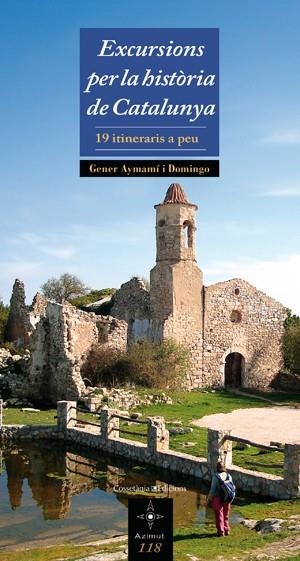EXCURSIONS PER LA HISTORIA DE CATALUNYA. 19 ITINERARIS A PEU | 9788497917988 | AYMAMI, GENER | Llibreria Drac - Librería de Olot | Comprar libros en catalán y castellano online